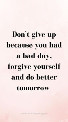 a quote that says don't give up because you had an art day, forget yourself and do better tomorrow