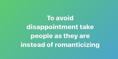 the words to avoid disapproving take people as they are instead of romanticizing