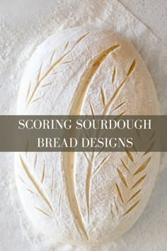 the words scoring sourdough bread designs are in front of a white background with leaves