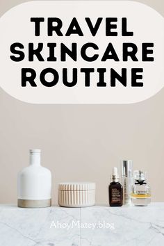 the words travel skin care routine on top of a counter