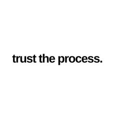 the words trust the process are black and white