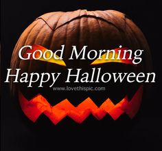 a carved pumpkin with the words good morning happy halloween