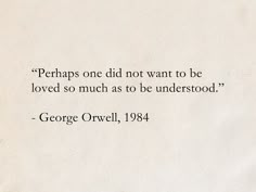 a piece of paper with an image of george orwell on it and the words perhaps one did not want to be loved so much as to be understood