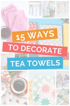 tea towels with the words, 15 ways to decorate tea towels