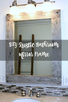 a bathroom mirror with the words diy rustic bathroom mirror frame