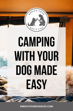 a dog laying on top of a bed with the words camping with your dog made easy