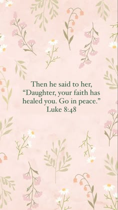 a pink background with flowers and the words, then he said to her, daughter, your faith has healed you gon peace luke 8 28