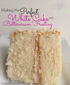 a close up of a slice of cake on a plate with the words making the perfect white cake with buttercream frosting