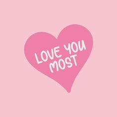 a pink heart with the words love you most on it