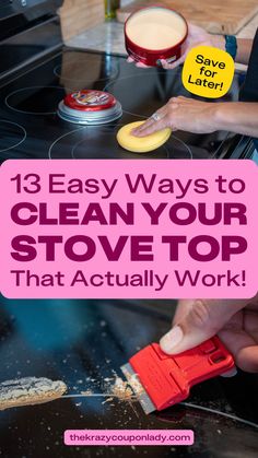 someone cleaning the stove top with a sponge on it and text overlay that reads 13 easy ways to clean your stovetop that actually work