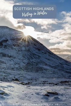 the sun shines brightly on a snowy mountain top with text that reads scottish highlands visiting in winter