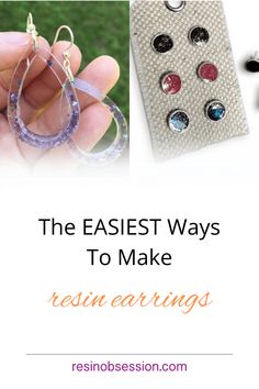 the easy ways to make resin earrings with text overlay that reads, the easier ways to make resin earrings