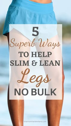 a woman's legs with the words 5 super ways to help slim and lean legs no bulk