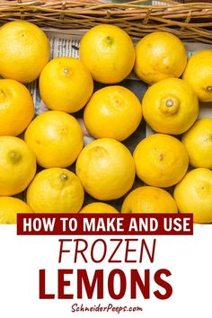 a basket full of lemons with the words how to make and use frozen lemons