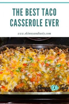 the best taco casserole ever in a baking pan with text overlay