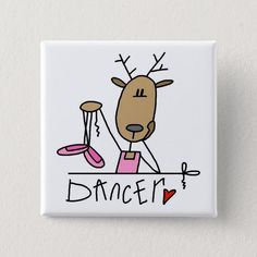 a white button with a cartoon deer on it's face and the words dancer