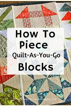 quilts with the words how to piece quilt as you go blocks on top of them