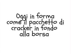 a black and white photo with the words oggi in forma come i pachetto di cracker in fondo all'alla borsa