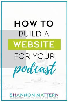 the words how to build a website for your podcast on top of a computer screen