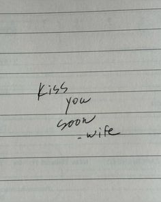 a piece of paper with writing on it that says, kiss you good after wife