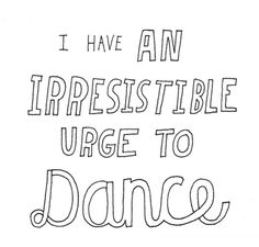 i have an irresistiblely urge to dance coloring page for adults and children with the words, i have an irresistiblely urge to dance