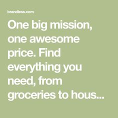 a quote that says, one big mission, one awesome price find everything you need from groceries