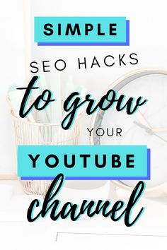 a clock with the words simple seo hacks to grow your youtube channel on it