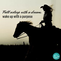 a person riding on the back of a horse with a quote above it that says fall asleep with a dream, wake up with a purpose