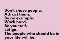 the words don't chase people attract them be an example work hard let go