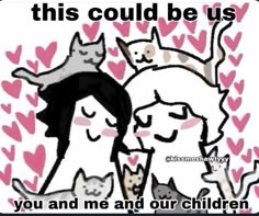 an image of two women with cats on their backs and the caption says, this could be us you and me and our children