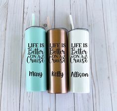 three personalized stainless steel tumblers with the words life is better on a cruise