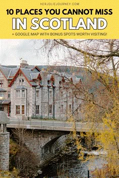 a bridge over a river in scotland with the words 10 places you cannot miss in scotland