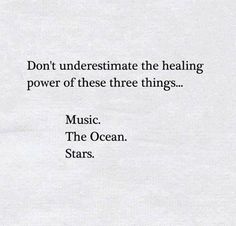 a piece of paper with words on it that says, don't underestimate the healing power of these three things music the ocean stars