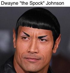 an image of a man with black hair and eyebrows that says, laugh hard wayne the spock johnson