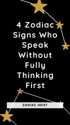 zodiac signs who speak without fully thinking first by zodiac heist and zodiac heist