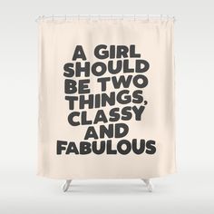 a girl should be two things classy and fabulous shower curtain