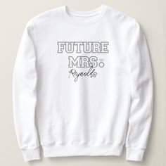 a white sweatshirt with the words future mrs's on it