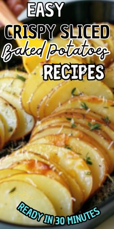 sliced baked potatoes in a pan with text overlay reading easy crispy sliced baked potatoes recipes ready in 30 minutes