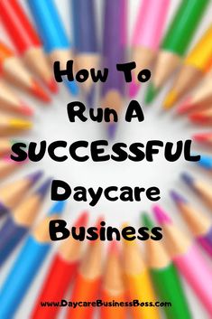 colorful pencils with the words how to run a successful day care business