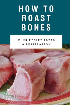 how to roast bones on a plate with text overlay that reads, how to roast bones plus recipe ideas and inspiration