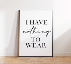 a black and white poster that says i have nothing to wear