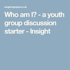 the text who am i? - a youth group discussion starter - insight