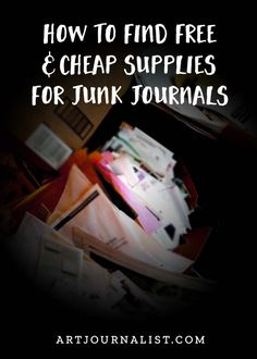 a pile of junk with the words how to find free and cheap supplies for junk journals