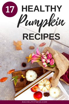 pumpkins and flowers with text overlay that reads 17 healthy pumpkin recipes