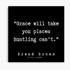 a black and white quote with the words grace will take you places hustling can't