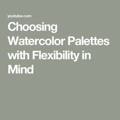 the text choosing watercolor palettes with flexibility in mind is shown above an image of a