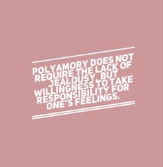 a quote that reads, polyamory does not require the lack of jaallous but