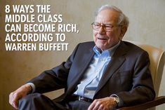 an older man sitting in a chair with the caption 8 ways the middle class can become rich, according to warren buffet