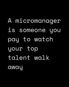 Dan Murray-Serter 🧠 on LinkedIn: A micromanager is someone you pay to watch your top talent walk… | 498 comments Evil Boss Quotes, Work Is Work Quotes, Power Through Quotes, Work Frustration Quotes Boss, Toxic Workplace Quotes Funny, Acknowledgement Quotes Work, Bad Management Quotes Leadership, Micro Management Quotes