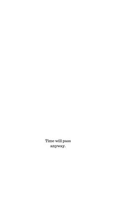 there is a black and white photo with the words time will pass any way on it